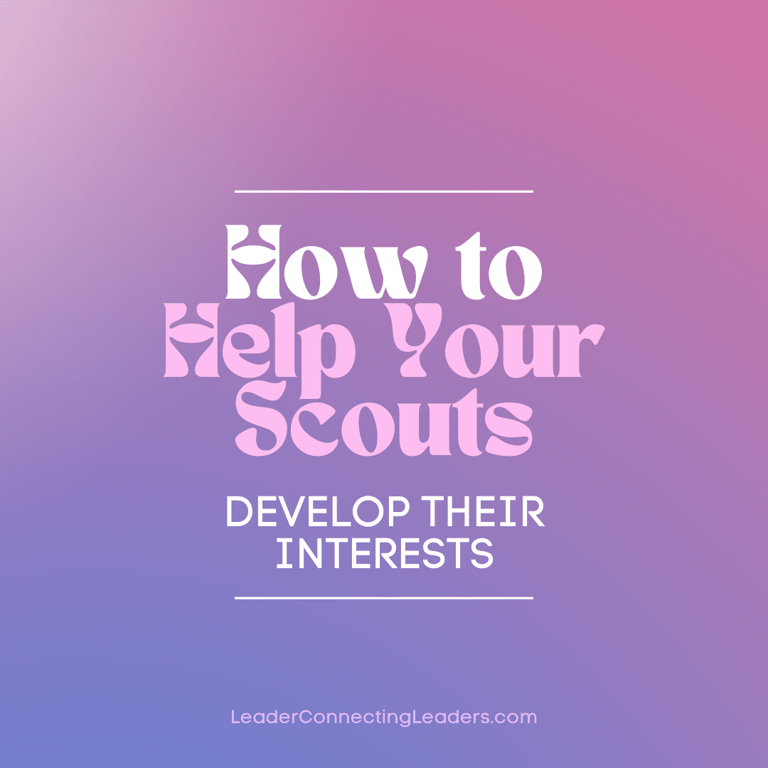How to Help Your Scouts Develop Their Interests