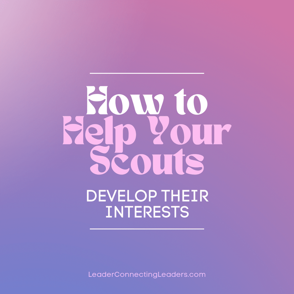 How to Help Your Scouts Develop Their Interests