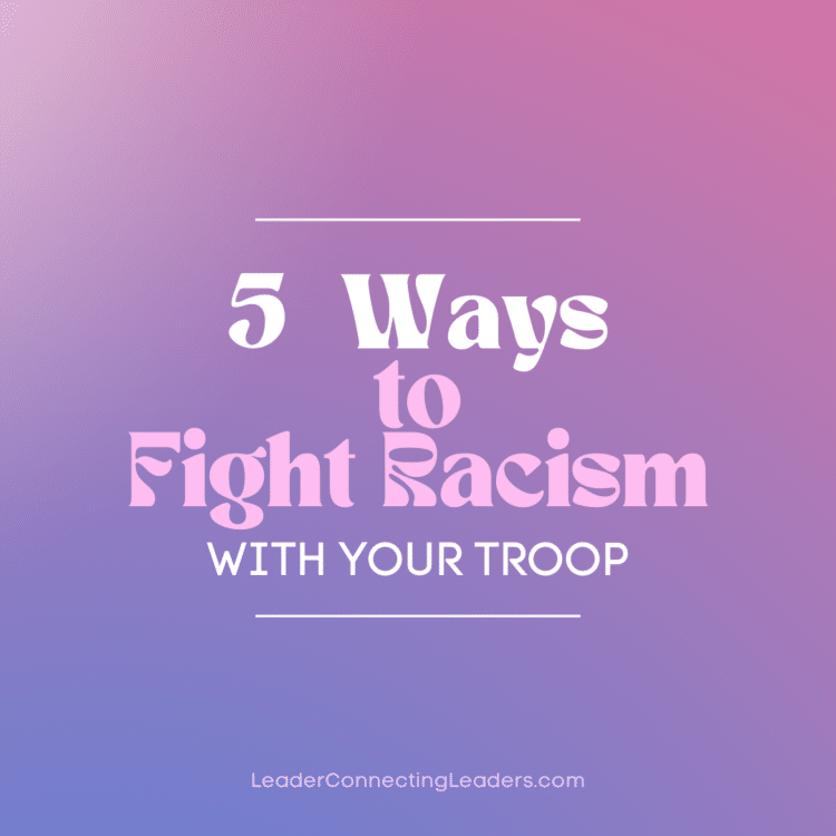 5 Ways To Fight Racism With Your Troop - Leader Connecting Leaders